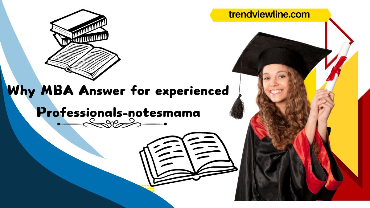 Why MBA Answer for experienced Professionals-notesmama